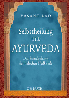 Das Buch "Selbstheilung mit Ayurveda" von Vasant Lad ist das Standardwerk der indischen Heilkunde.